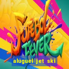 aluguel jet ski porto seguro